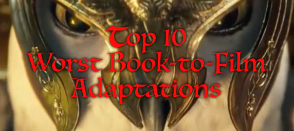 Top 10 Worst Book-to-Film Adaptations